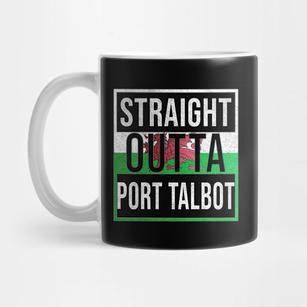 Straight Outta Port Talbot - Gift for Welshmen, Welshwomen From Port Talbot in Wales Welsh by Country Flags